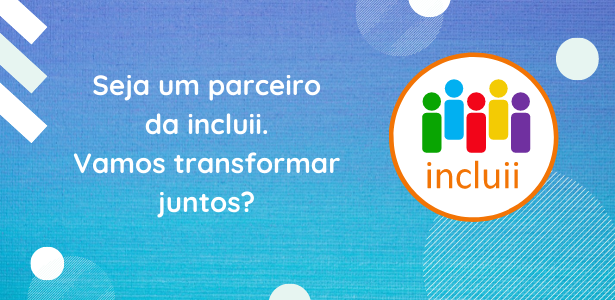 Seja um parceiro da incluii! Vamos transformar juntos? (espaço para anúncios).